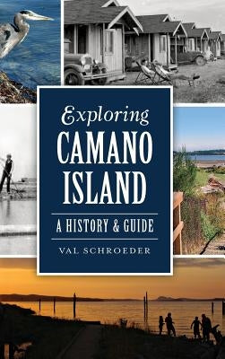 Exploring Camano Island: A History & Guide by Schroeder, Val