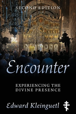 Encounter: Experiencing the Divine Presence: Second Edition by Kleinguetl, Edward