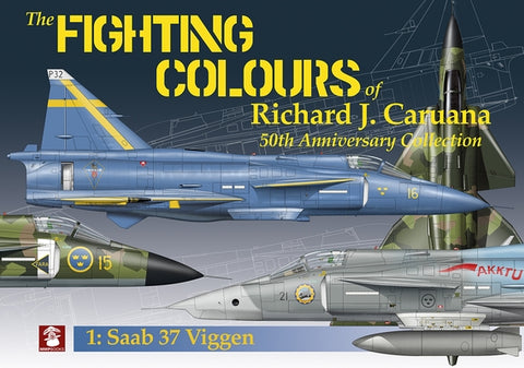 The Fighting Colours of Richard J. Caruana. 50th Anniversary Collection. 1. SAAB 37 Viggen by Caruana, Richard J.