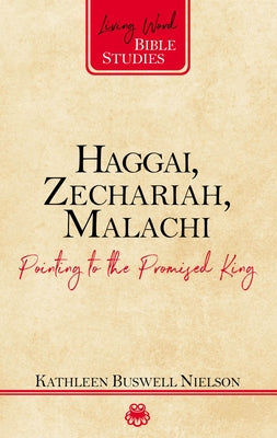 Haggai, Zechariah, Malachi: Pointing to the Promised King by Nielson, Kathleen B.