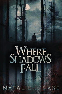 Where Shadows Fall by Case, Natalie J.