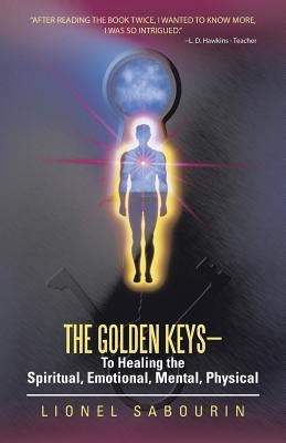The Golden Keys-To Healing the Spiritual, Emotional, Mental, Physical by Sabourin, Lionel