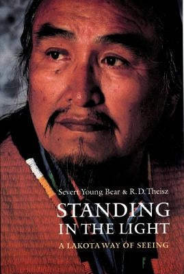 Standing in the Light: A Lakota Way of Seeing by Theisz, R. D.