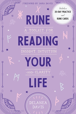 Rune Reading Your Life: A Toolkit for Insight, Intuition, and Clarity by Davis, Delanea