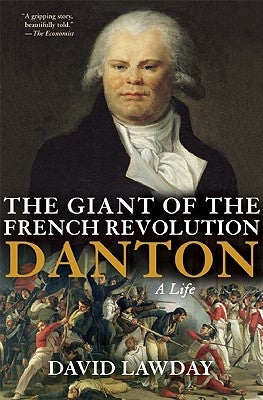 The Giant of the French Revolution: Danton, a Life by Lawday, David