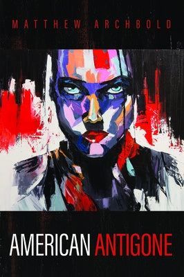 American Antigone by Archbold, Matthew