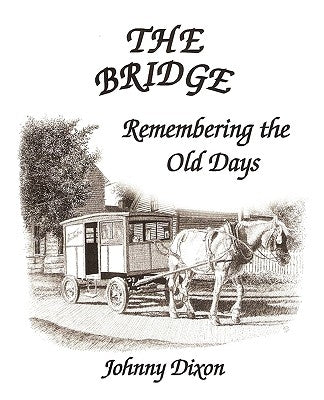 The Bridge ---- Remembering The Old Days by Dixon, Johnny