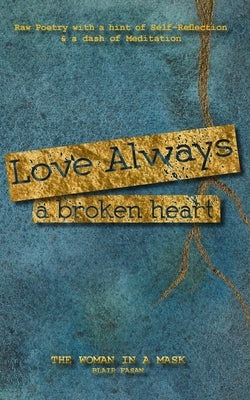 Love Always, a Broken Heart by Mask, The Woman in a.