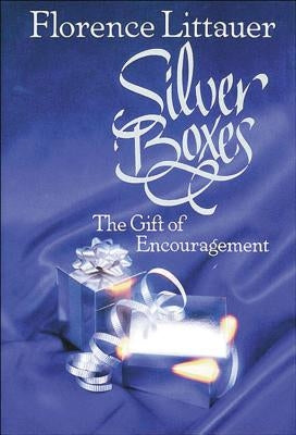 Silver Boxes: The Gift of Encouragement by Littauer, Florence