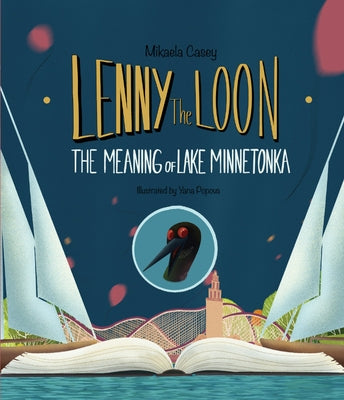 Lenny the Loon: The Meaning of Lake Minnetonka by Casey, Mikaela