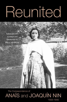Reunited: The Correspondence of Anaïs and Joaquín Nin, 1933-1940 by Nin, Anaïs
