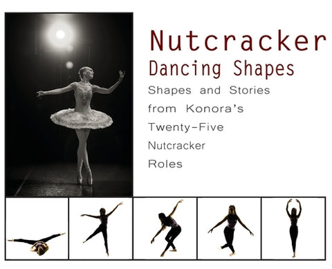 Nutcracker Dancing Shapes: Shapes and Stories from Konora's Twenty-Five Nutcracker Roles by A. Dance, Once Upon