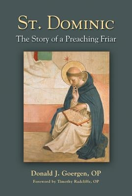 St. Dominic: The Story of a Preaching Friar by Goergen, Donald J., Op