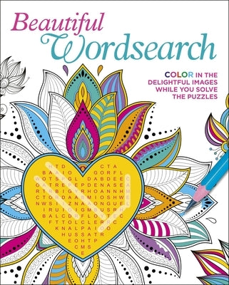 Beautiful Wordsearch: Color in the Delightful Images While You Solve the Puzzles by Saunders, Eric