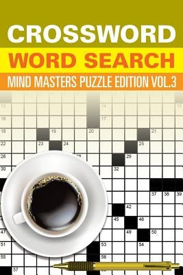 Crossword Word Search: Mind Masters Puzzle Edition Vol. 3 by Speedy Publishing LLC