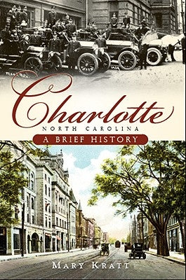 Charlotte, North Carolina: A Brief History by Kratt, Mary