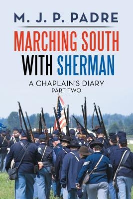 Marching South with Sherman: A Chaplain's Diary by Padre, M. J. P.