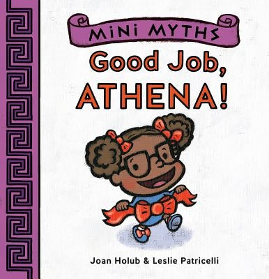 Mini Myths: Good Job, Athena! by Holub, Joan