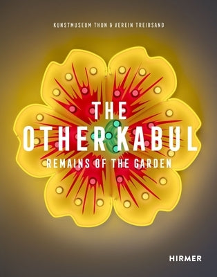 The Other Kabul: Remains of the Garden by Kunstmuseum Thun