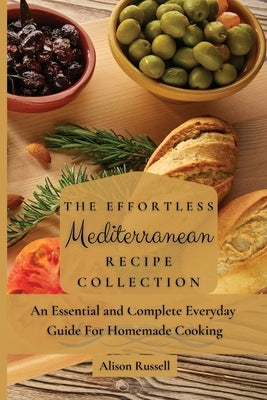 The Effortless Mediterranean Recipe Collection: An Essential and Complete Guide For Homemade cooking by Russell, Alison