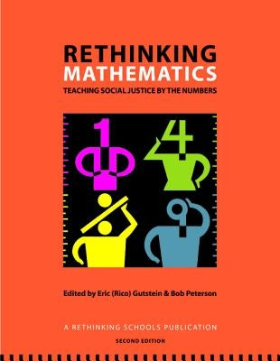 Rethinking Mathematics: Teaching Social Justice by the Numbers by Gutstein, Eric (Rico)