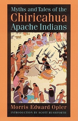 Myths and Tales of the Chiricahua Apache Indians by Opler, Morris E.