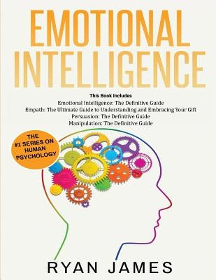 Emotional Intelligence: The Definitive Guide, Empath: How to Thrive in Life as a Highly Sensitive, Persuasion: The Definitive Guide to Underst by James, Ryan