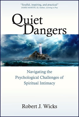 Quiet Dangers: Navigating the Psychological Challenges of Spiritual Intimacy by Wicks, Robert J.