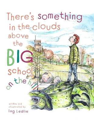 There's Something In The Clouds Above The Big School On The Hill: Me and Mister C by Ledlie, Ing