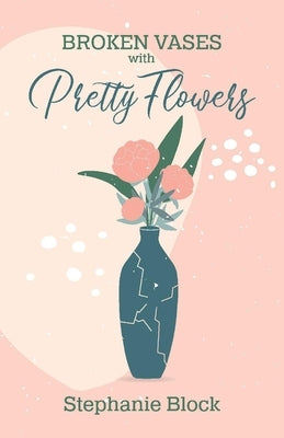 Broken Vases with Pretty Flowers by Block, Stephanie