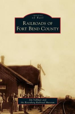 Railroads of Fort Bend County by Vollmar, Jim