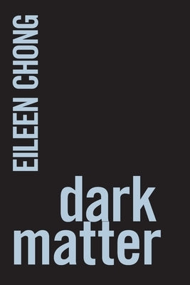 Dark Matter by Chong, Eileen