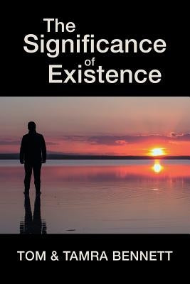 The Significance of Existence by Bennett, Tom
