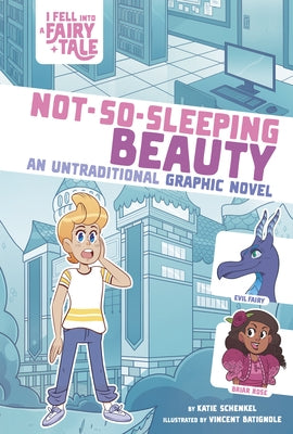 Not-So-Sleeping Beauty: An Untraditional Graphic Novel by Schenkel, Katie