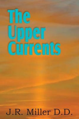 The Upper Currents by Miller, J. R.