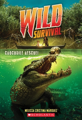 Crocodile Rescue! (Wild Survival #1), Volume 1 by Márquez, Melissa Cristina