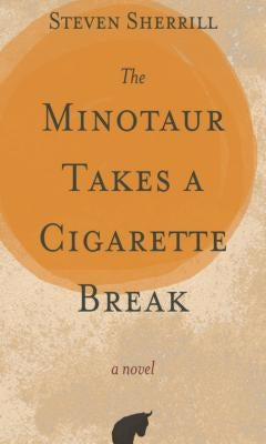 The Minotaur Takes a Cigarette Break by Sherrill, Steven