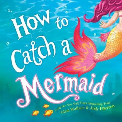 How to Catch a Mermaid by Wallace, Adam