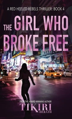 The Girl Who Broke Free: A gripping crime thriller by Herath, Tikiri