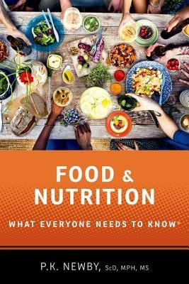 Food and Nutrition: What Everyone Needs to Know(r) by Newby, P. K.