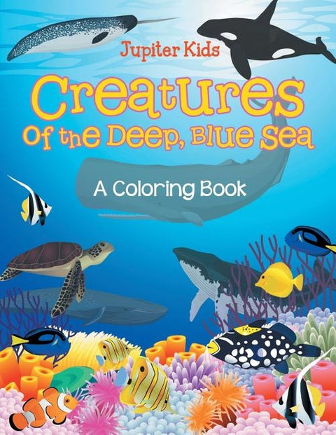 Creatures of the Deep, Blue Sea (A Coloring Book) by Jupiter Kids