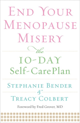 End Your Menopause Misery: The 10-Day Self-Care Plan by Bender, Stephanie