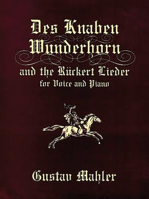 Des Knaben Wunderhorn and the Rückert Lieder for Voice and Piano by Mahler, Gustav