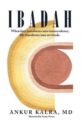 Ibadah: When love transforms into transcendence, life transforms into servitude. by Kalra, MD Ankur