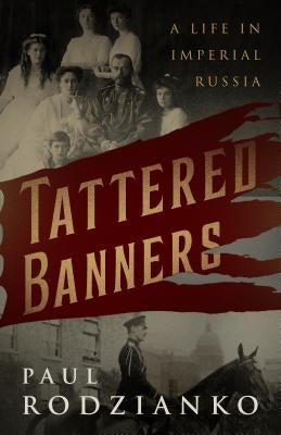 Tattered Banners: An Autobiography by Rodzianko, Paul