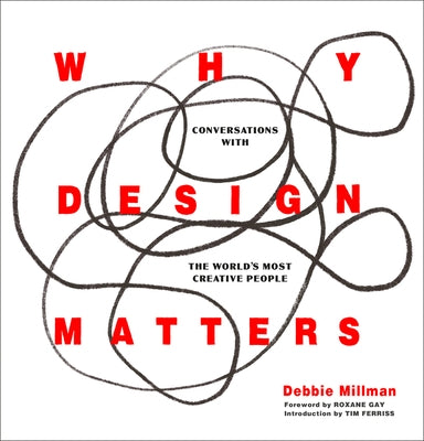 Why Design Matters: Conversations with the World's Most Creative People by Millman, Debbie