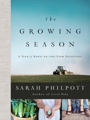 The Growing Season: A Year of Down-On-The-Farm Devotions by Philpott, Sarah