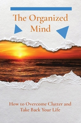 The Organized Mind: How to Overcome Clutter and Take Back Your Life by John, Alan