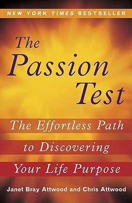 The Passion Test: The Effortless Path to Discovering Your Life Purpose by Attwood, Janet