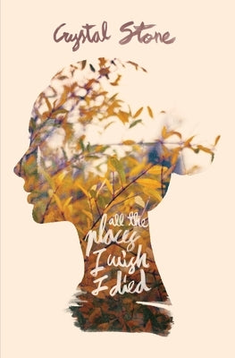 All the Places I Wish I Died by Stone, Crystal